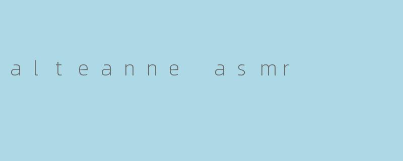 alteanne asmr
